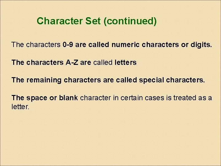 Character Set (continued) The characters 0 -9 are called numeric characters or digits. The