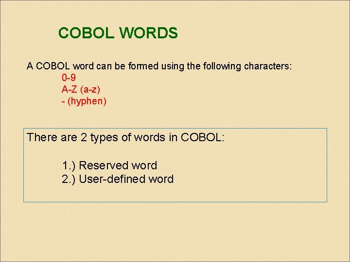 COBOL WORDS A COBOL word can be formed using the following characters: 0 -9