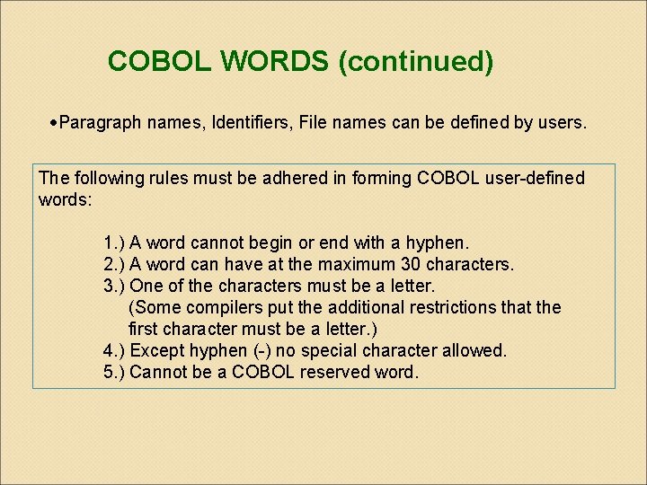 COBOL WORDS (continued) ·Paragraph names, Identifiers, File names can be defined by users. The COBOL WORDS (continued) ·Paragraph names, Identifiers, File names can be defined by users. The