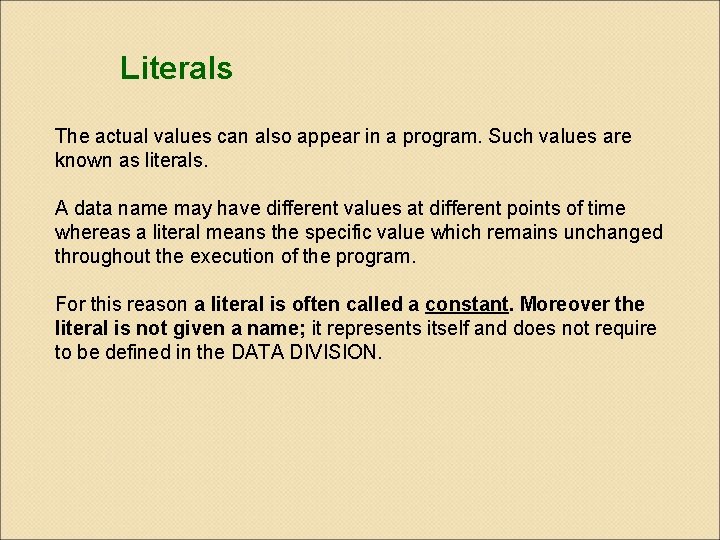 Literals The actual values can also appear in a program. Such values are known