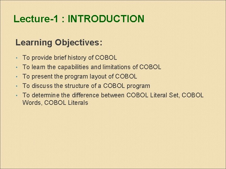 Lecture-1 : INTRODUCTION Learning Objectives: To provide brief history of COBOL • To learn