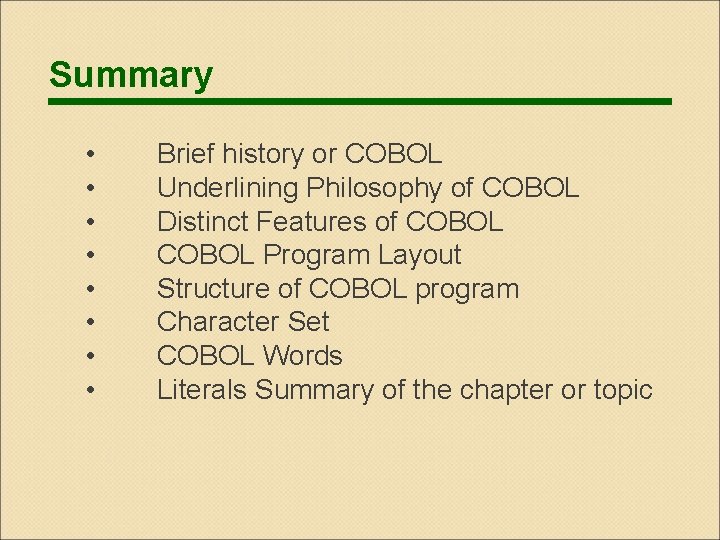 Summary • • Brief history or COBOL Underlining Philosophy of COBOL Distinct Features of