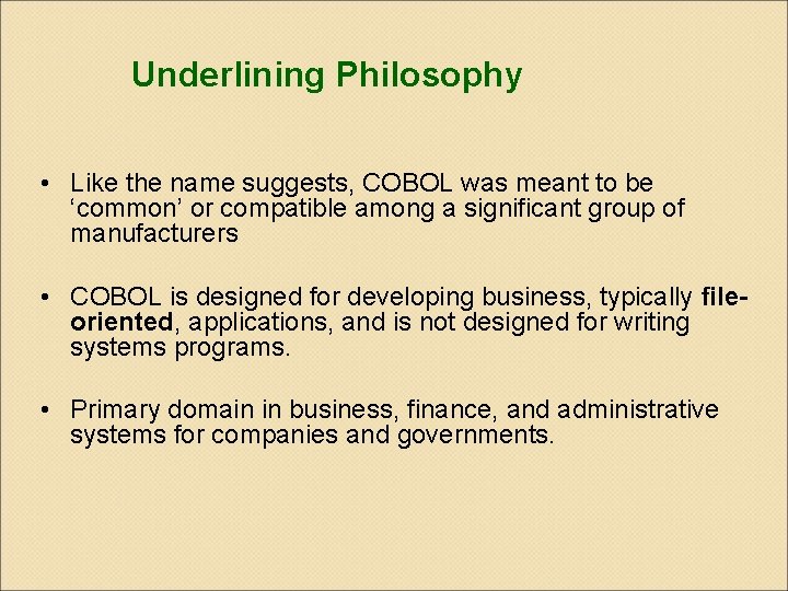 Underlining Philosophy • Like the name suggests, COBOL was meant to be ‘common’ or