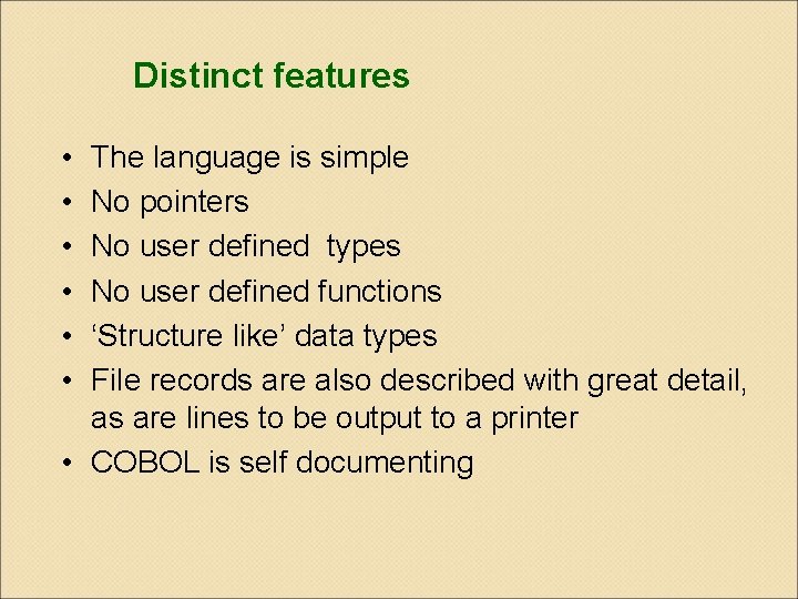 Distinct features • • • The language is simple No pointers No user defined