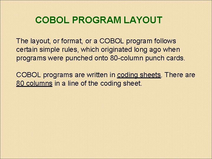 COBOL PROGRAM LAYOUT The layout, or format, or a COBOL program follows certain simple