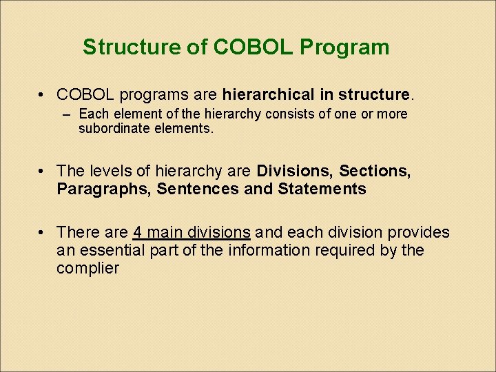 Structure of COBOL Program • COBOL programs are hierarchical in structure. – Each element