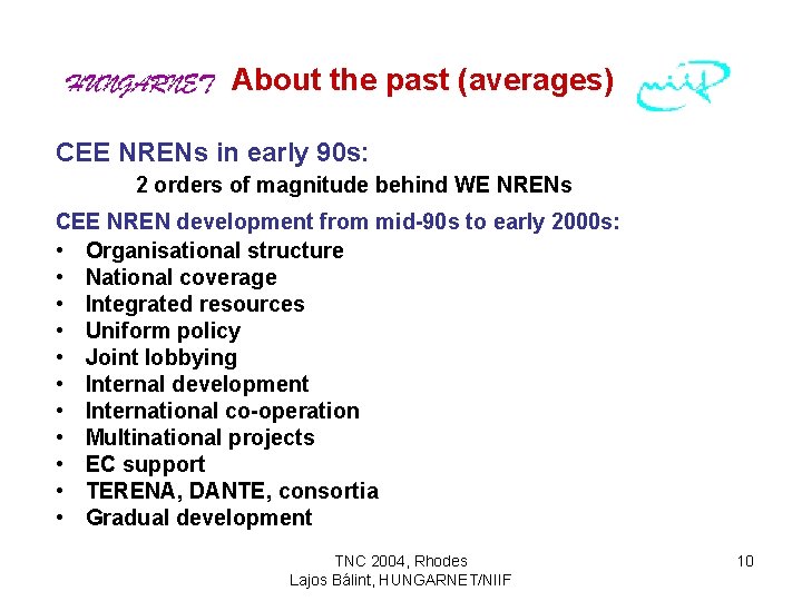 About the past (averages) CEE NRENs in early 90 s: 2 orders of magnitude