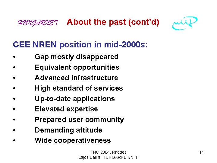 About the past (cont’d) CEE NREN position in mid-2000 s: • • • Gap