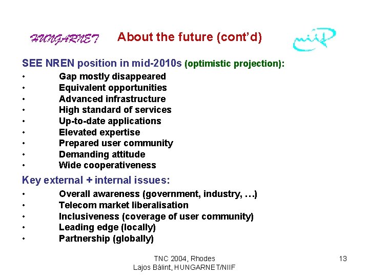 About the future (cont’d) SEE NREN position in mid-2010 s (optimistic projection): • •