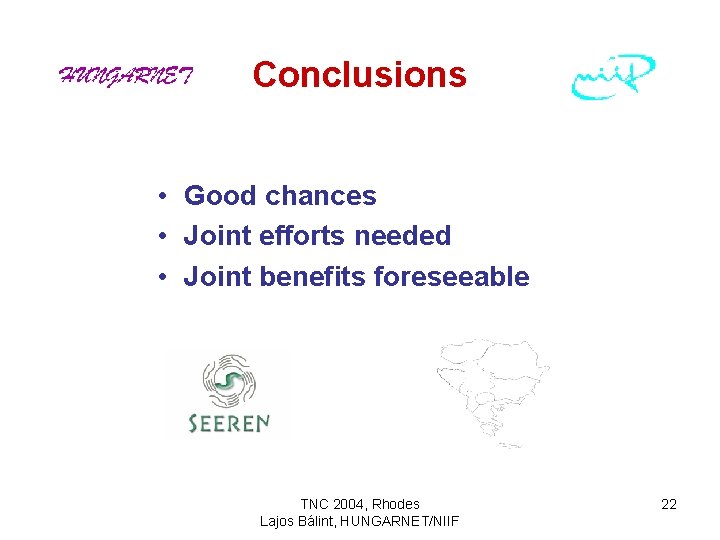 Conclusions • Good chances • Joint efforts needed • Joint benefits foreseeable TNC 2004,