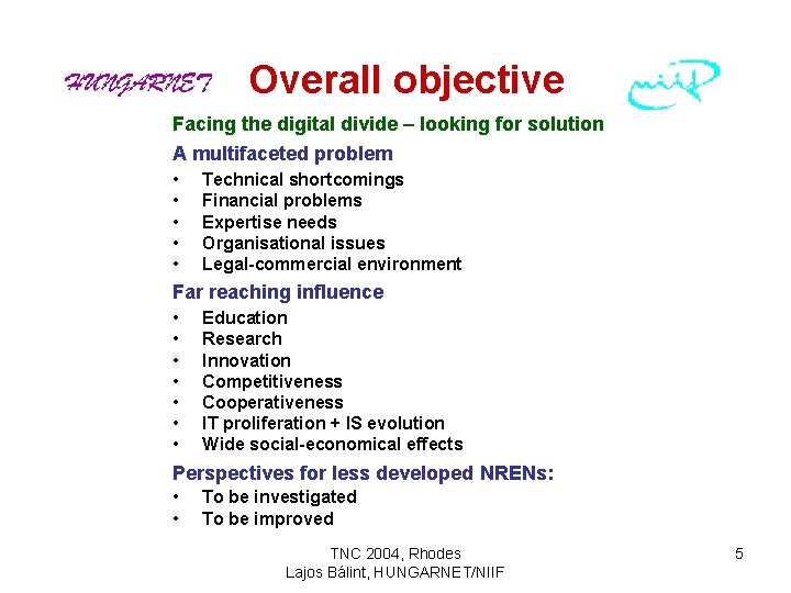 Overall objective Facing the digital divide – looking for solution A multifaceted problem •