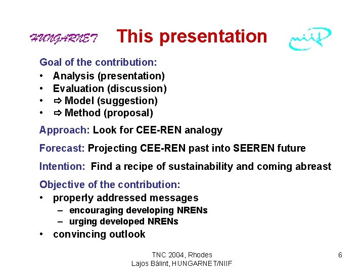 This presentation Goal of the contribution: • Analysis (presentation) • Evaluation (discussion) • Model