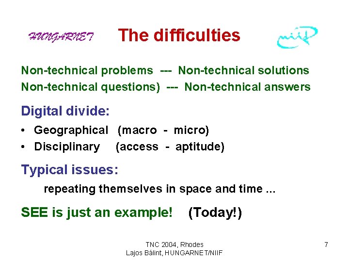 The difficulties Non-technical problems --- Non-technical solutions Non-technical questions) --- Non-technical answers Digital divide: