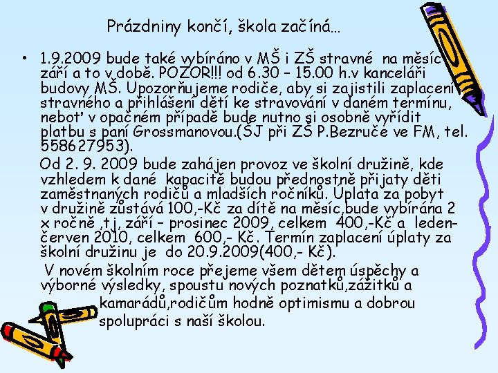 Prázdniny končí, škola začíná… • 1. 9. 2009 bude také vybíráno v MŠ i