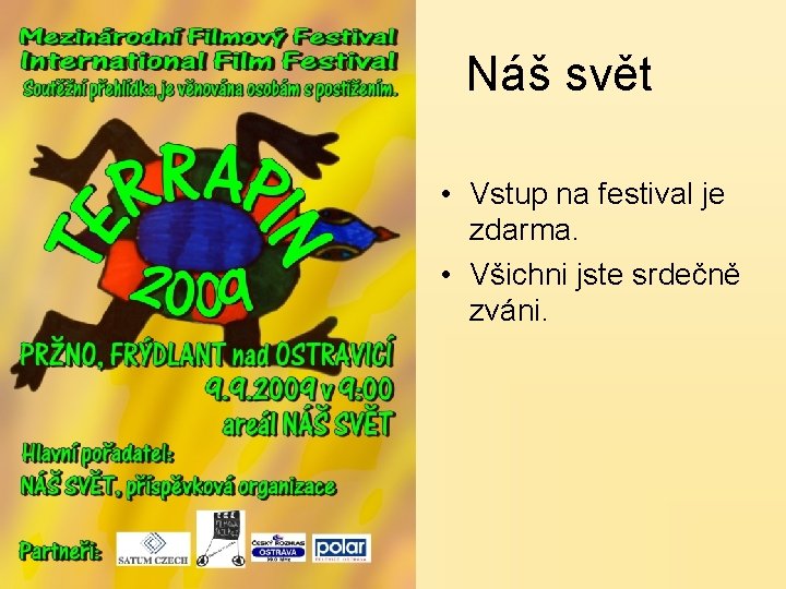  Náš svět • Vstup na festival je zdarma. • Všichni jste srdečně zváni.