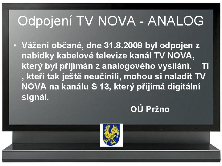 Odpojení TV NOVA - ANALOG • Vážení občané, dne 31. 8. 2009 byl odpojen