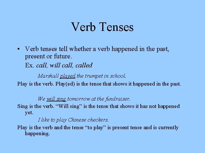 Verb Tenses • Verb tenses tell whether a verb happened in the past, present