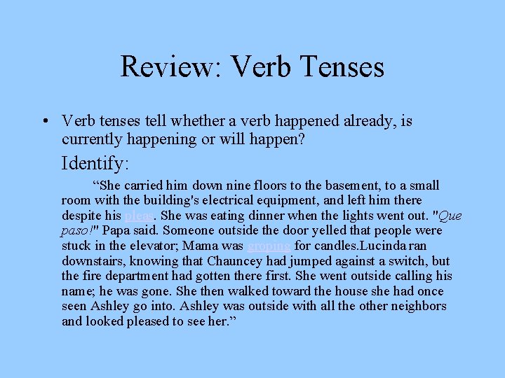 Review: Verb Tenses • Verb tenses tell whether a verb happened already, is currently