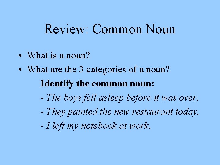 Review: Common Noun • What is a noun? • What are the 3 categories