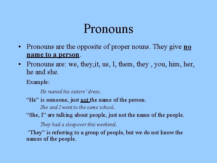 Pronouns • Pronouns are the opposite of proper nouns. They give no name to