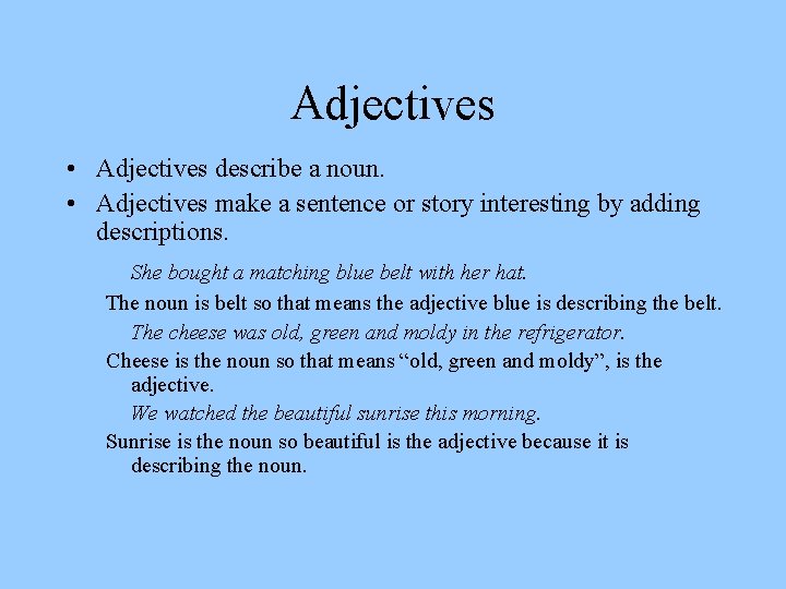 Adjectives • Adjectives describe a noun. • Adjectives make a sentence or story interesting