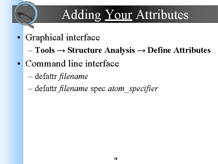 Adding Your Attributes • Graphical interface – Tools → Structure Analysis → Define Attributes