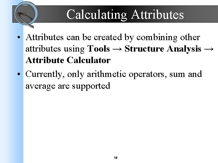 Calculating Attributes • Attributes can be created by combining other attributes using Tools →