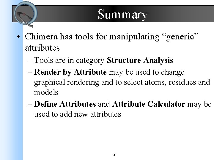 Summary • Chimera has tools for manipulating “generic” attributes – Tools are in category