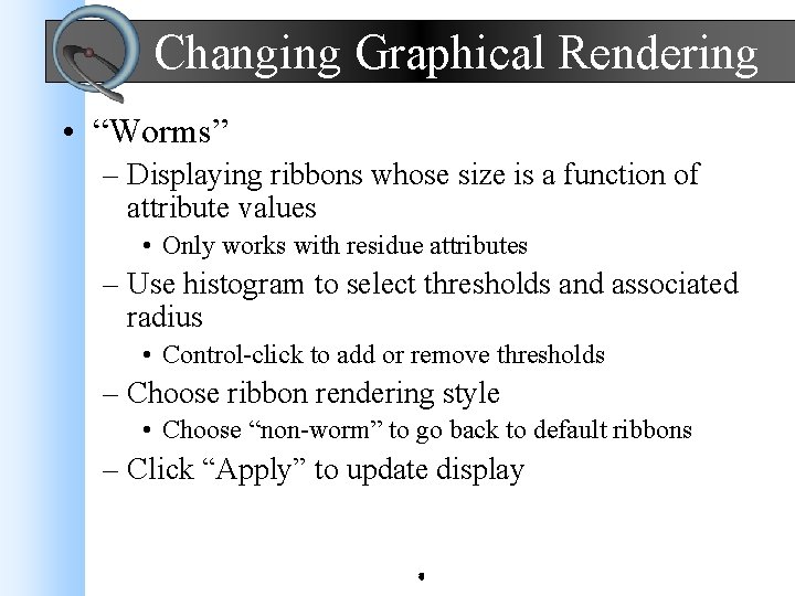 Changing Graphical Rendering • “Worms” – Displaying ribbons whose size is a function of