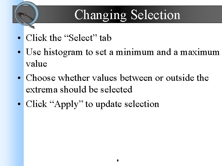 Changing Selection • Click the “Select” tab • Use histogram to set a minimum