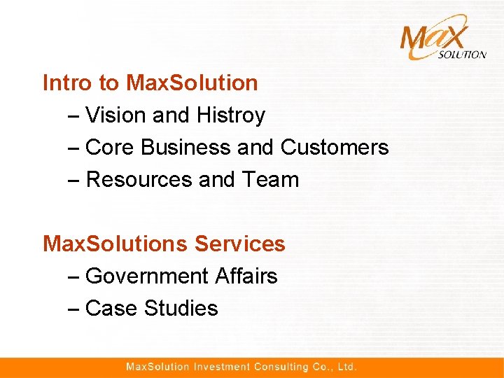 Intro to Max. Solution – Vision and Histroy – Core Business and Customers –