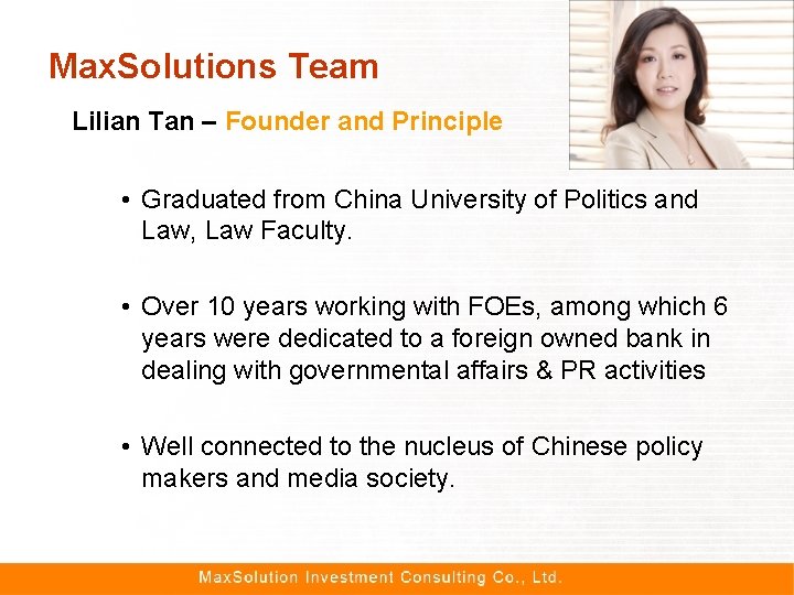 Max. Solutions Team Lilian Tan – Founder and Principle • Graduated from China University