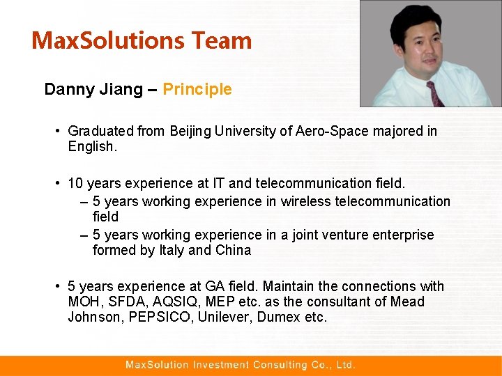 Max. Solutions Team Danny Jiang – Principle • Graduated from Beijing University of Aero-Space