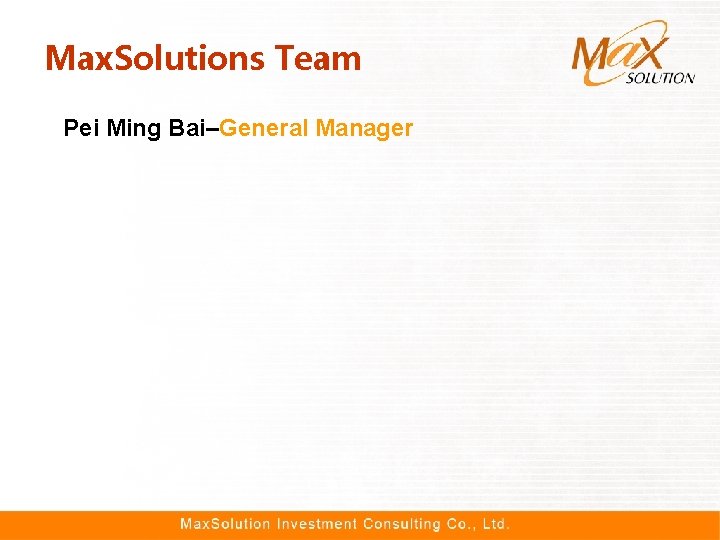 Max. Solutions Team Pei Ming Bai–General Manager 