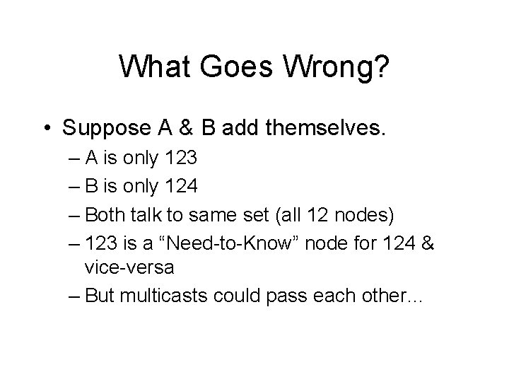 What Goes Wrong? • Suppose A & B add themselves. – A is only