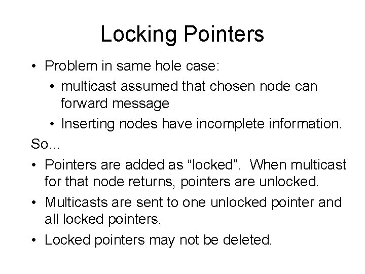 Locking Pointers • Problem in same hole case: • multicast assumed that chosen node