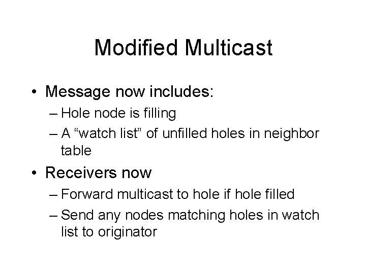 Modified Multicast • Message now includes: – Hole node is filling – A “watch