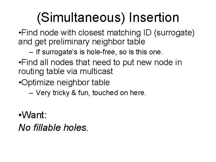 (Simultaneous) Insertion • Find node with closest matching ID (surrogate) and get preliminary neighbor