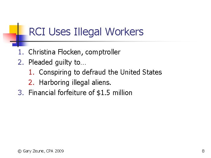 RCI Uses Illegal Workers 1. Christina Flocken, comptroller 2. Pleaded guilty to… 1. Conspiring