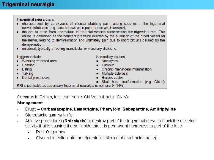 Trigeminal neuralgia Common in CN Vb, less common in CN Vc, but not in