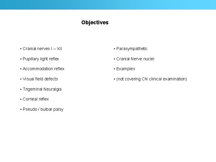 Objectives • Cranial nerves I – XII • Parasympathetic • Pupillary light reflex •