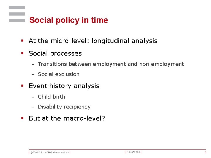 Social policy in time § At the micro-level: longitudinal analysis § Social processes –