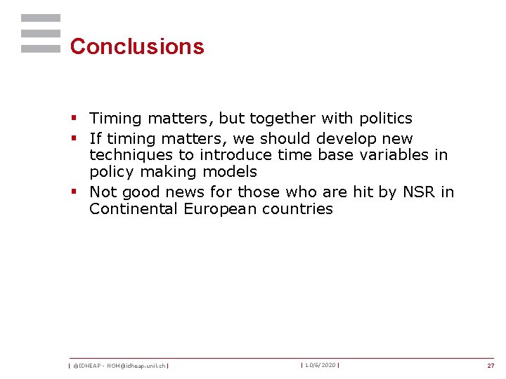 Conclusions § Timing matters, but together with politics § If timing matters, we should