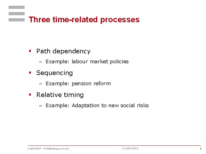 Three time-related processes § Path dependency – Example: labour market policies § Sequencing –