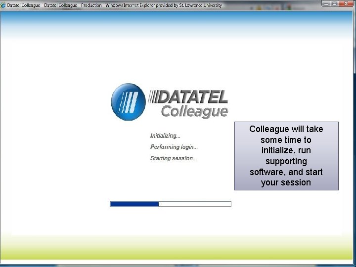 Colleague will take some time to initialize, run supporting software, and start your session