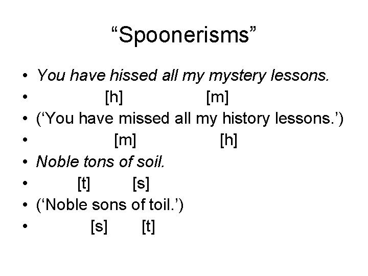 “Spoonerisms” • • You have hissed all my mystery lessons. [h] [m] (‘You have