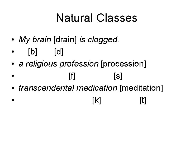 Natural Classes • My brain [drain] is clogged. • [b] [d] • a religious