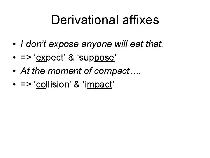 Derivational affixes • • I don’t expose anyone will eat that. => ‘expect’ &