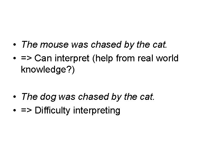  • The mouse was chased by the cat. • => Can interpret (help