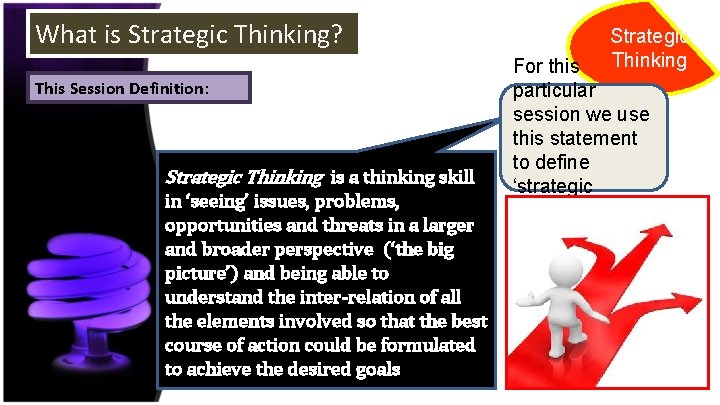 What is Strategic Thinking? This Session Definition: Strategic Thinking is a thinking skill in